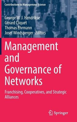 Management and Governance of Networks: Franchising, Cooperatives, and Strategic Alliances by Hendrikse, George W. J.