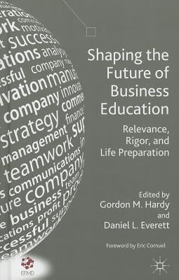 Shaping the Future of Business Education: Relevance, Rigor, and Life Preparation by Hardy, G.