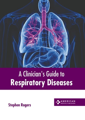 A Clinician's Guide to Respiratory Diseases by Rogers, Stephen
