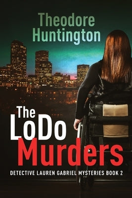 The LoDo Murders by Huntington, Theodore