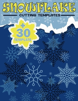 Snowflake Cutting Templates: Creative Paper Patterns to Fold, Cut, and Craft Beautiful Winter Snowflakes by Bde, Daa