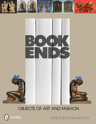 Bookends: Objects of Art & Fashion by Seecof, Robert And Donna