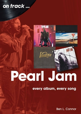 Pearl Jam: Every Album Every Song by Connor, Ben L.