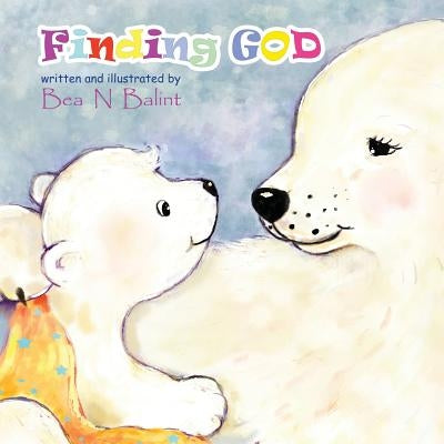 Finding God: Kids Books: Bedtime stories for children by Balint, Bea N.