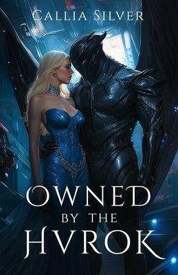 Owned by the Hvrok: An Alien Abduction Romance by Silver, Callia