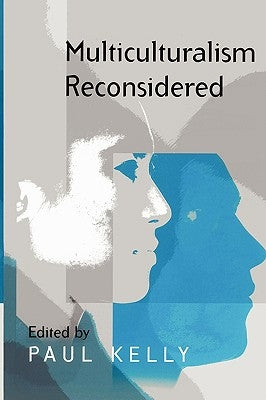 Multiculturalism Reconsidered: 'Culture and Equality' and Its Critics by Kelly, Paul