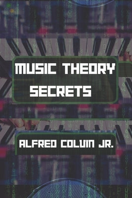 Music Theory Secrets: The Foundation by Colvin, Alfred, Jr.