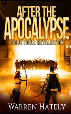 After the Apocalypse Book 4 Retaliation: a zombie apocalypse political action thriller by Hately, Warren