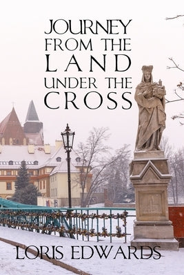 Journey From The Land Under The Cross by Edwards, Loris Nickel