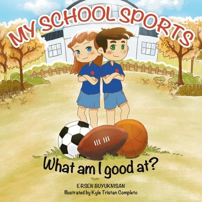 My School Sports: What Am I Good At? by Buyuknisan, Ersen