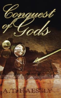 Conquest of Gods by Haessly, A. T.