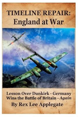 Timeline Repair: England at War by Applegate, Rex Lee