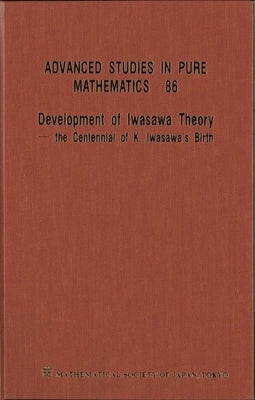 Development of Iwasawa Theory - The Centennial of K Iwasawa's Birth - Proceedings of the International Conference Iwasawa 2017 by