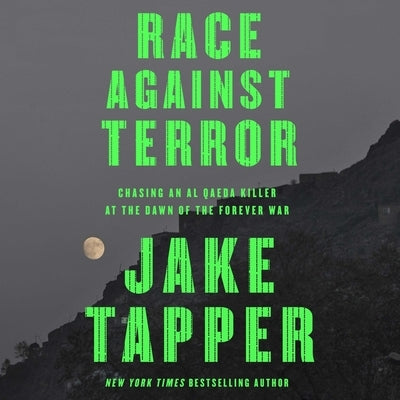 Race Against Terror: Chasing an Al Qaeda Killer at the Dawn of the Forever War by Tapper, Jake