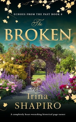 The Broken: A Completely Heart-Wrenching Historical Page-Turner by Shapiro, Irina