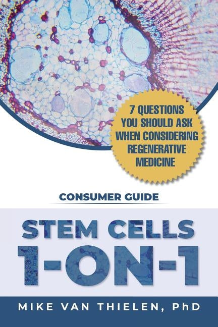 Stem Cells 1-On-1: 7 Questions You Should Ask When Considering Regenerative Medicine by Van Thielen, Mike