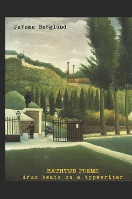 Bathtub Poems: drum beats on a typewriter by Berglund, Jerome