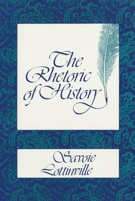 The Rhetoric of History by Lottinville, Savoie
