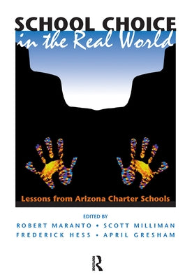 School Choice in the Real World: Lessons from Arizona Charter Schools by Maranto, Robert