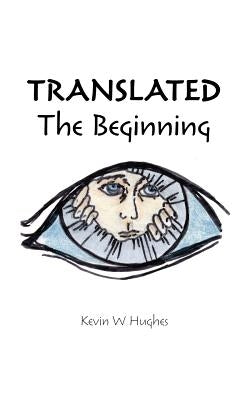 Translated: The Beginning by Hughes, Kevin W.