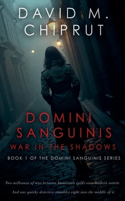 Domini Sanguinis: War in the Shadows by Chiprut, David M.