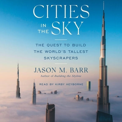 Cities in the Sky: The Quest to Build the World's Tallest Skyscrapers by Barr, Jason M.