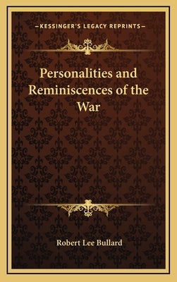 Personalities and Reminiscences of the War by Bullard, Robert Lee