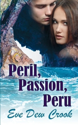 Peril, Passion, Peru by Crook, Eve Dew
