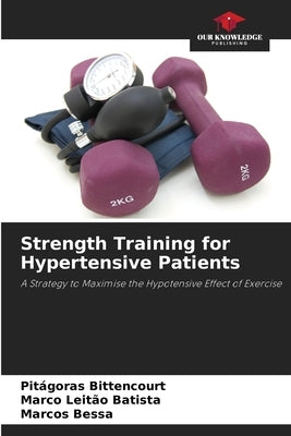 Strength Training for Hypertensive Patients by Bittencourt, Pitágoras
