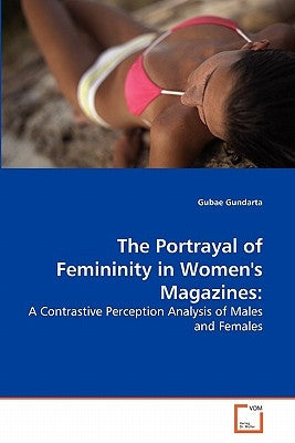 The Portrayal of Femininity in Women's Magazines by Gundarta, Gubae