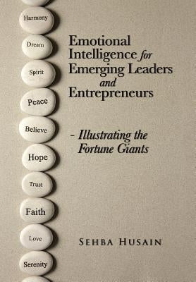 Emotional Intelligence for Emerging Leaders and Entrepreneurs - Illustrating the Fortune Giants by Husain, Sehba