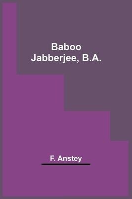 Baboo Jabberjee, B.A. by Anstey, F.