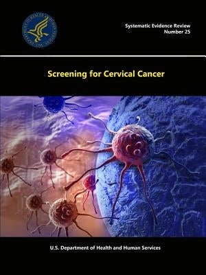 Screening for Cervical Cancer - Systematic Evidence Review (Number 25) by Department of Health and Human Services