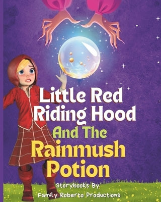 Red Riding Hood and The Rainmush Potion: Bedtime Stories and Fairytales by Rundus, Jena