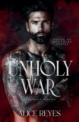 Unholy War: Dark Mafia Romance by Reyes, Alice