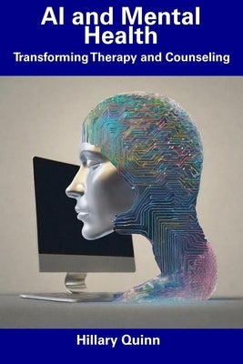 AI and Mental Health: Transforming Therapy and Counseling by Quinn, Hillary