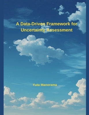 A Data-Driven Framework for Uncertainty Assessment by Manorama, Yuta