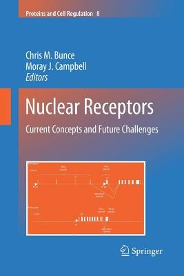 Nuclear Receptors: Current Concepts and Future Challenges by Bunce, Chris M.