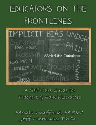Educators on the Frontlines: A Self-Care Guide for Teachers & Administrators by Wafford, Maati D.
