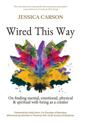Wired This Way: On Finding Mental, Emotional, Physical, and Spiritual Well-being as a Creator by Carson, Jessica