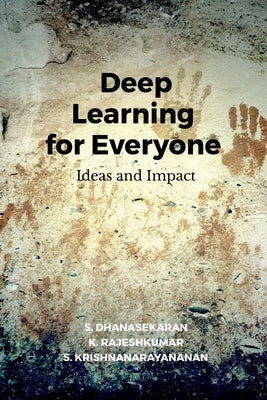 Deep Learning for Everyone: Ideas and Impact by S Dhanasekaran