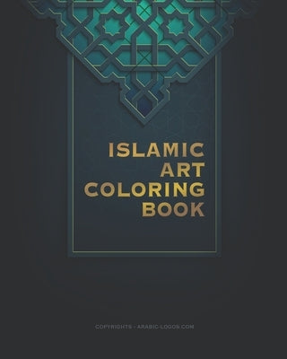 Islamic art coloring book: Amazing artwork with a big variety of shapes for stress relieving by Arabic Logos