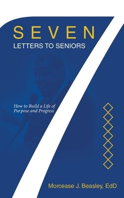 Seven Letters to Seniors: How to Build a Life of Purpose and Progress by Beasley Edd, Morcease J.