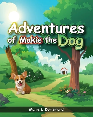 Adventures of Makie the Dog by Dorismond, Marie L.