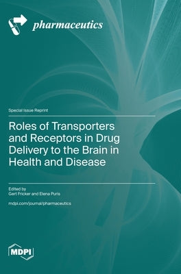 Roles of Transporters and Receptors in Drug Delivery to the Brain in Health and Disease by Fricker, Gert
