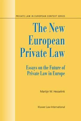 The New European Private Law, Essays on the Future of Private Law by Hesselink, Martijn Willem