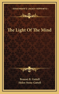 The Light Of The Mind by Gattell, Benoni B.