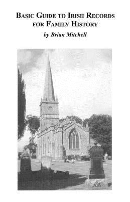 Basic Guide to Irish Records for Family History by Mitchell, Brian