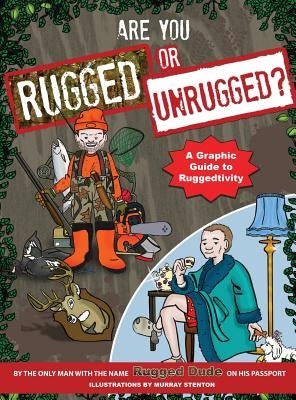 Are You Rugged or Unrugged?: A Graphic Guide to Ruggedtivity by Dude, Rugged