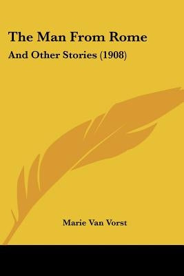 The Man From Rome: And Other Stories (1908) by Van Vorst, Marie